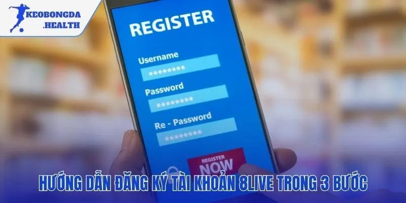 Quy trình tạo tài khoản 8LIVE đơn giản và nhanh chóng