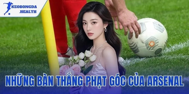 Những Bàn Thắng Phạt Góc Của Arsenal – Giải Mã Kỷ Lục 16 Bàn