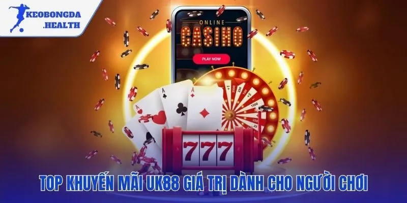 Ưu đãi giá trị từ UK88 giúp gia tăng vốn cược